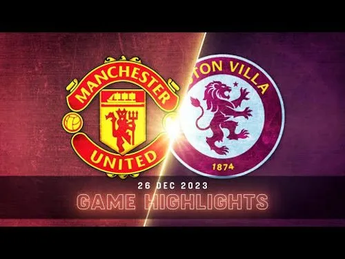 Prediksi dan Analisis Pertandingan: Aston Villa vs Manchester United