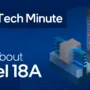 Intel 18a Resmi Melaju: Proses 1,8nm Jadi Taruhan Terbesar Intel Untuk Menyalip Tsmc