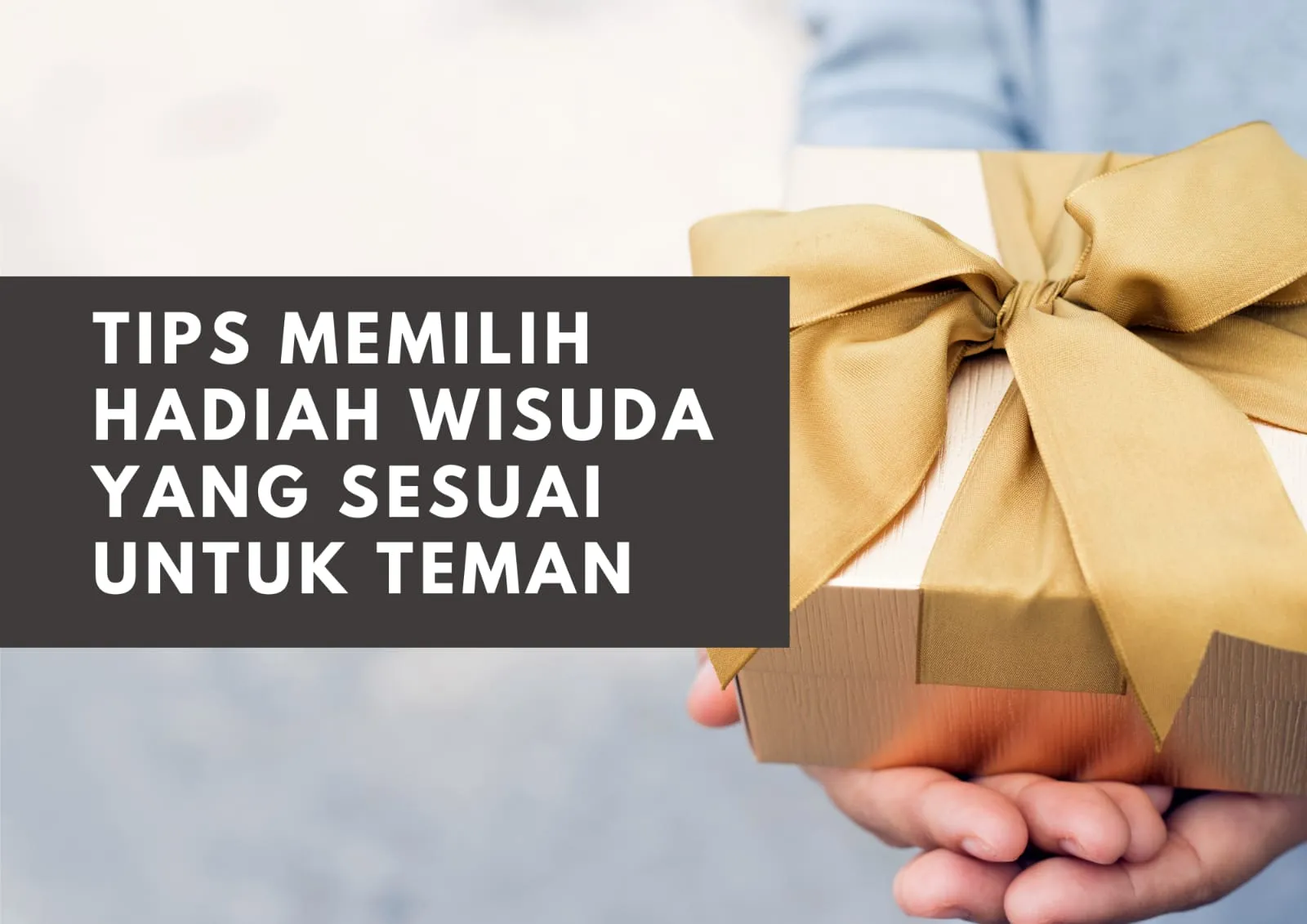 Rekomendasi hadiah wisuda yang menarik dan anti ribet untuk teman dan pacar