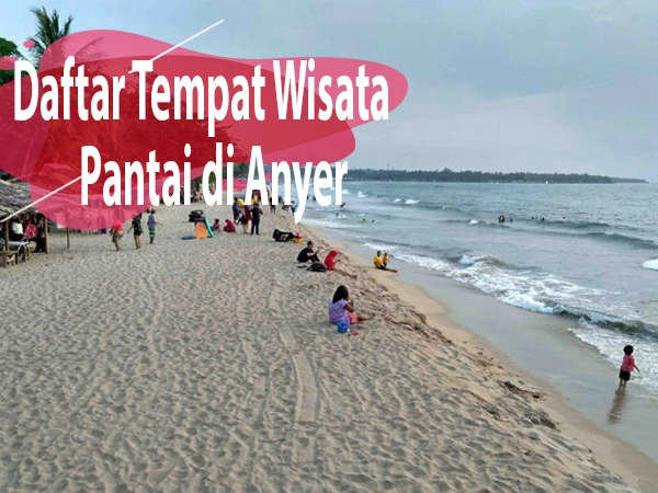 Deretan pantai di Anyer yang masih jadi destinasi favorit wisata seru 1 Deretan pantai di Anyer yang masih jadi destinasi favorit wisata seru