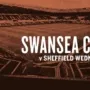 Swansea City, Sheffield Wednesday