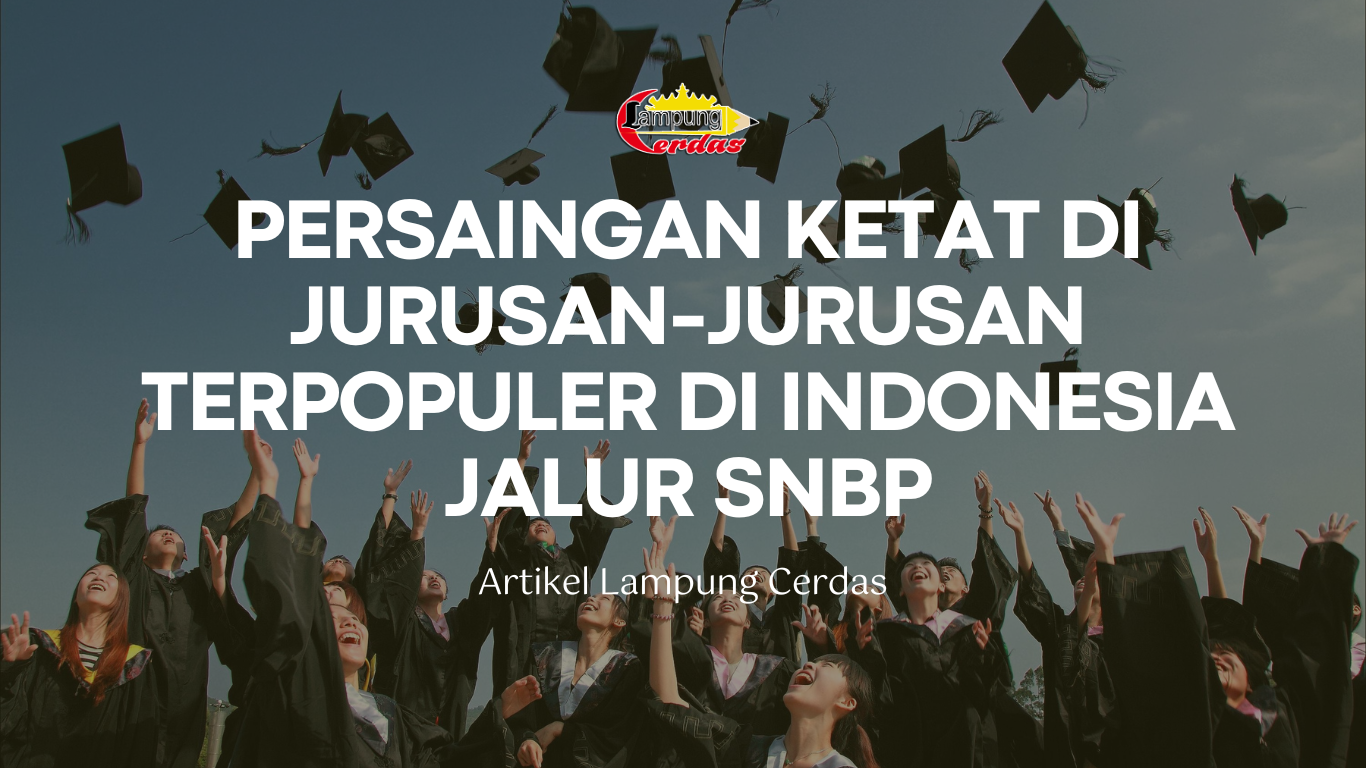 Daftar Jurusan dengan Tingkat Persaingan Terbesar di SNBP 2026 1 Daftar Jurusan dengan Tingkat Persaingan Terbesar di SNBP 2026